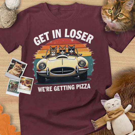 Get In Loser We're Getting Pizza Tee Cat T-Shirt