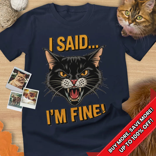 I Said... I'm Fine! Tee Cat T-Shirt