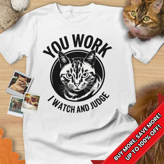 You Work, I Watch and Judge Tee Cat T-Shirt