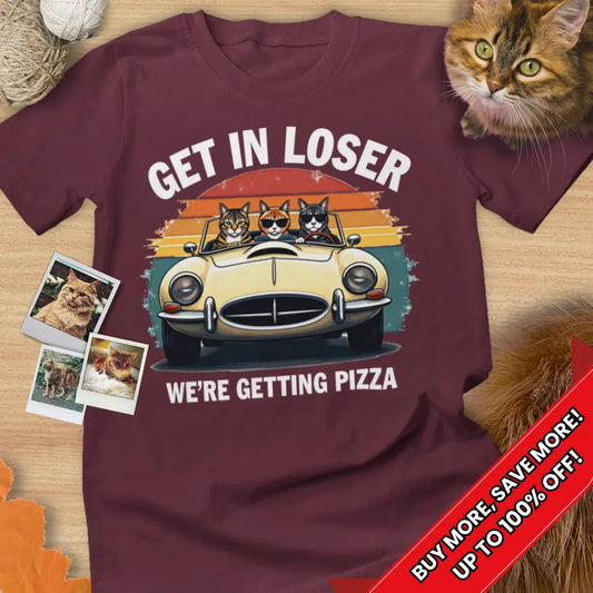 Get In Loser We're Getting Pizza Tee Cat T-Shirt